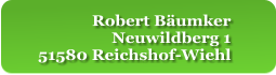 Robert Bäumker  Neuwildberg 1  51580 Reichshof-Wiehl